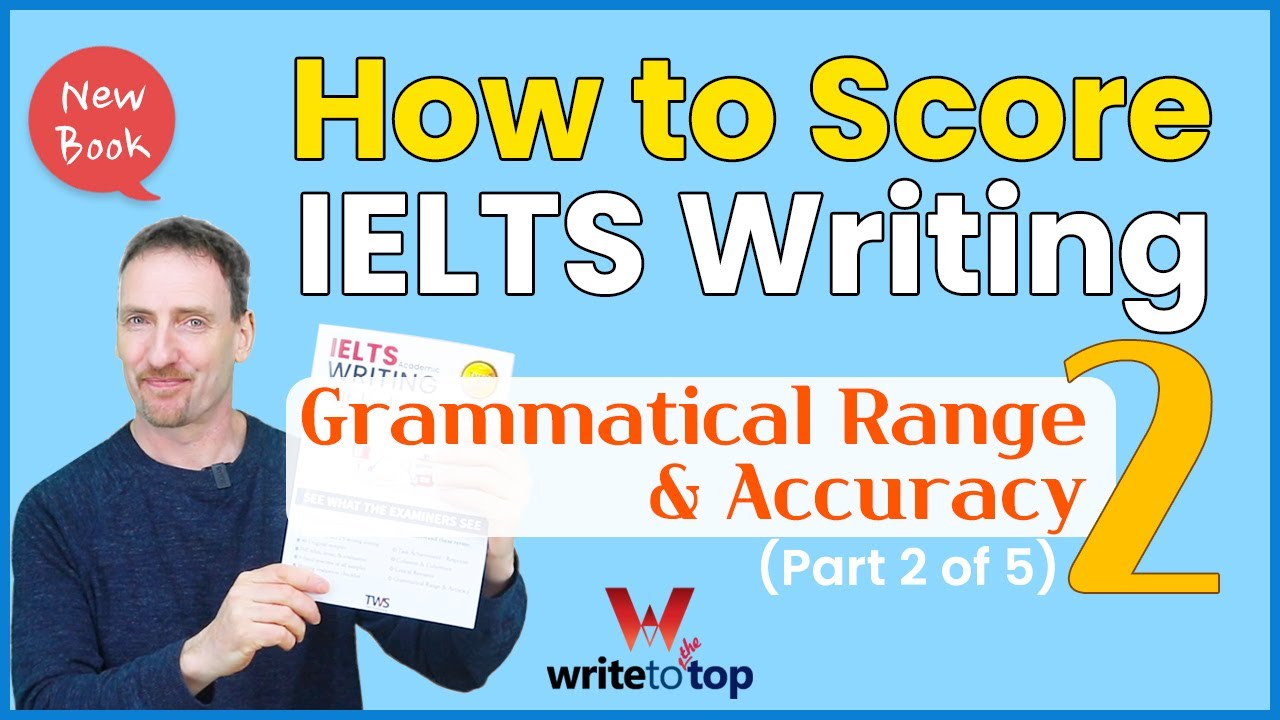 How To Score Ielts Writing Part 2 Of 5 Grammatical Range And Accuracy