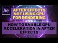 How To Enable GPU Acceleration In After Effects | How to FIX After Effects Not Using GPU To RENDER