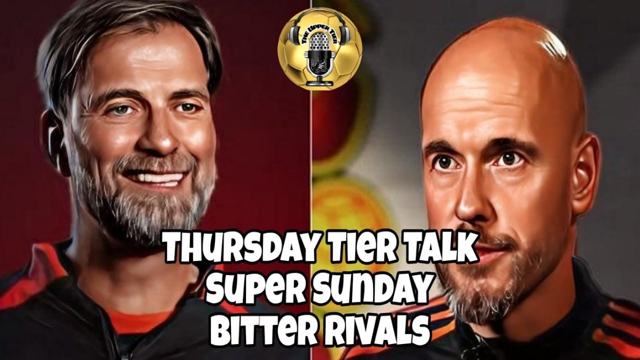 Thursday Tier Talk - Super Sunday Bitter Rivals/ Premier League Preview ...