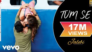 Tum Se Lyric Video - Jalebi|Jubin Nautiyal|Rhea & Varun|Samuel & Akanksha