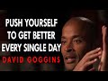 David Goggins - Push Yourself To Get Better Every Single Day (You Need To Hear This!)