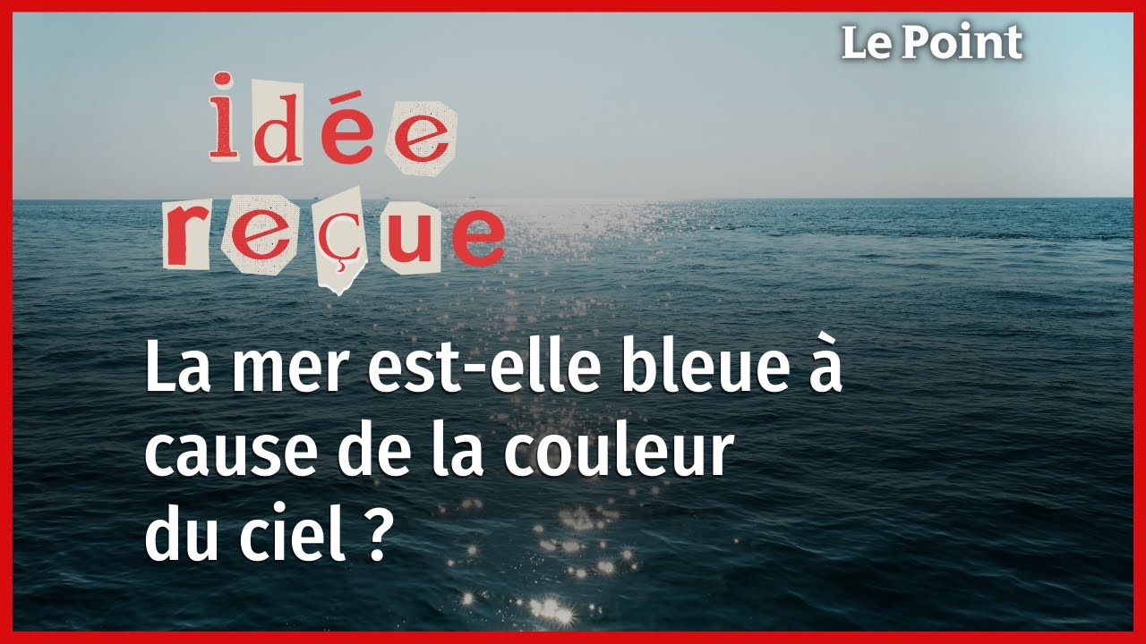 Pourquoi la mer est bleue ?