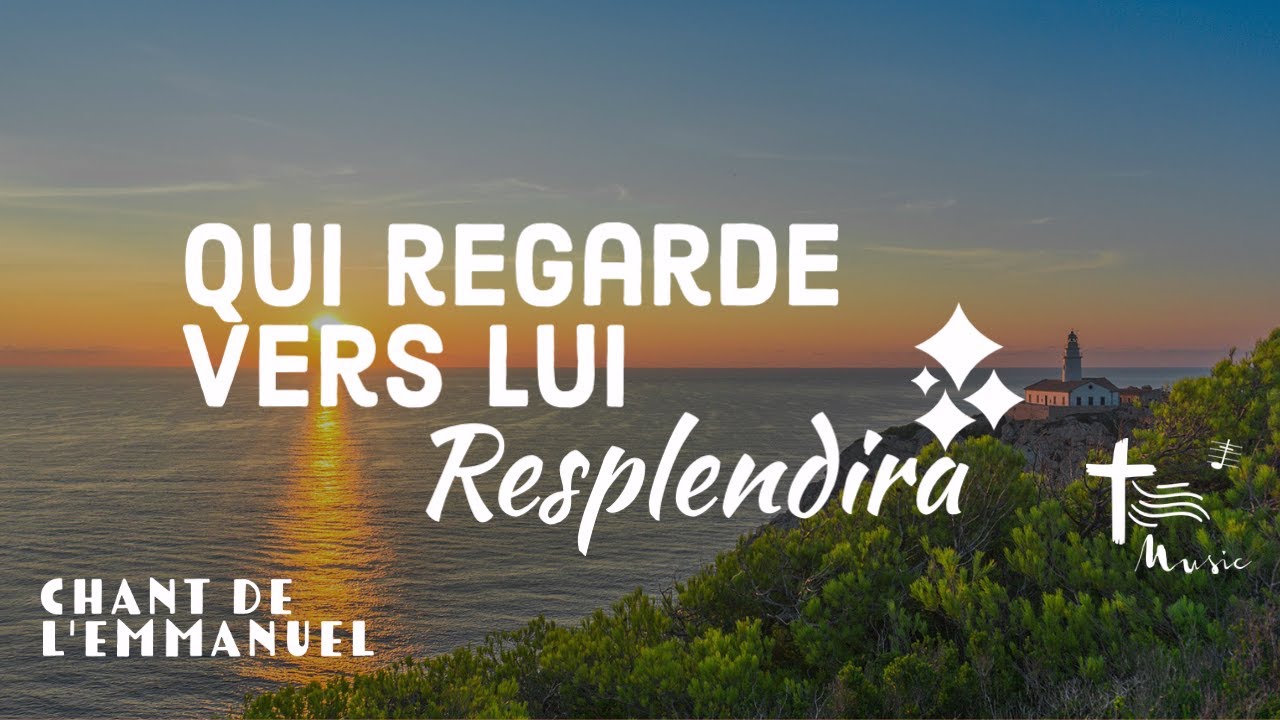 Qui regarde vers lui resplendira — [Emmanuel Music] Chant de l'Emmanuel