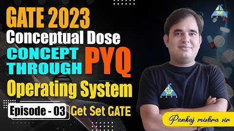 GATE 2023 Conceptual Dose | Episode-03 | Concept with PYQ | Operating Systems | by Pankaj mishra sir