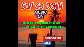 Download lagu SUN GO DOWN(COVER-PNG Sunset Vibes2026) Daloi Springs Muziks