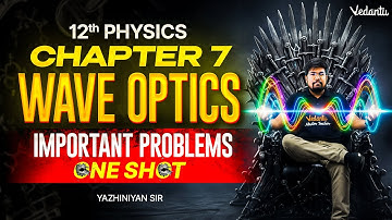 12th Physics | Chapter 7 Wave Optics Important Problems | One Shot | Yazhiniyan Sir