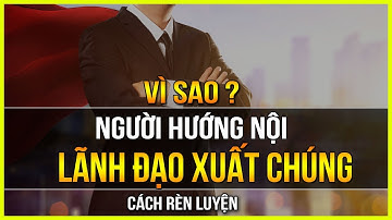 Đừng Coi Thường Người Hướng Nội - Họ Rất Giỏi Nếu Biết Cách Rèn Luyện | Lê Trọng Tấn