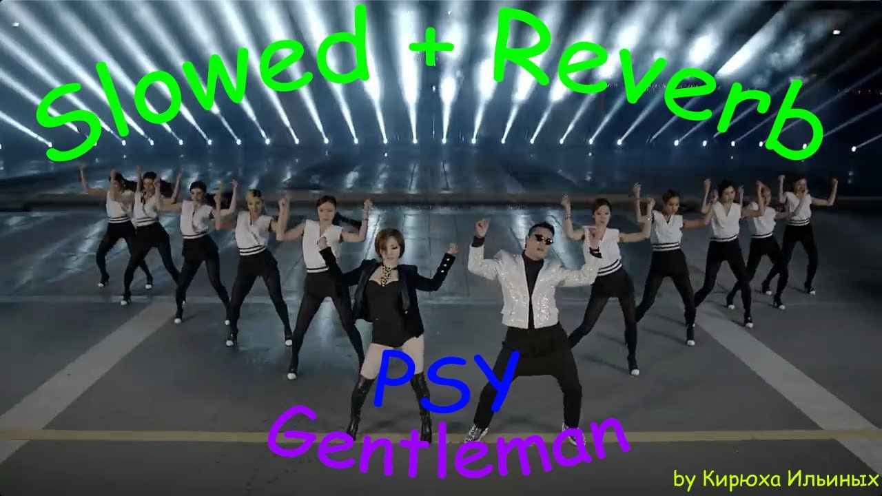 PSY - GENTLEMAN (Slowed + Reverb)