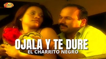 El Charrito Negro - Ojalá y te dure (Video Oficial) | Música Popular Colombiana