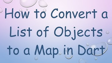 How to Convert a List of Objects to a Map in Dart