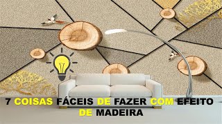 7 COISAS FÁCEIS DE FAZER COM EFEITO DE MADEIRA!