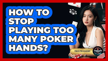 How To Stop Playing Too Many Poker Hands?