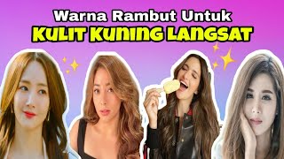 WARNA RAMBUT 2021 UNTUK KULIT KUNING LANGSAT
