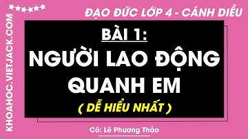 Đạo đức Lớp 4 Bài 1: Người lao động quanh em - Trang 5, 6, 7, 8 | Cánh diều (DỄ HIỂU NHẤT)