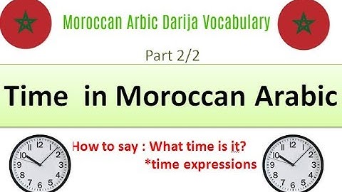 Learn Moroccan Arabic : Lesson 3 : Time expressions ( part 2/2)
