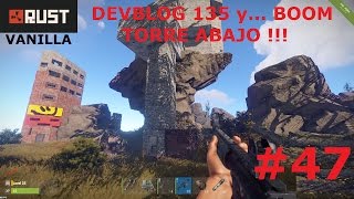 Rust VANILLA #47 /// Devblog 135 y... Boom Torre Abajo !!! GAMEPLAY ESPAÑOL
