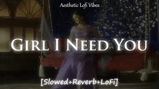 Girl I Need You | Slowed Reverb LoFi | Arijit Singh, Meet Bros | Teri Nazron Ki Taraf Nazre