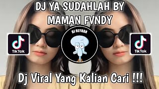 DJ YA SUDAHLAH BY MAMAN FVNDY VIRAL TIK TOK TERBARU YANG KALIAN CARI!