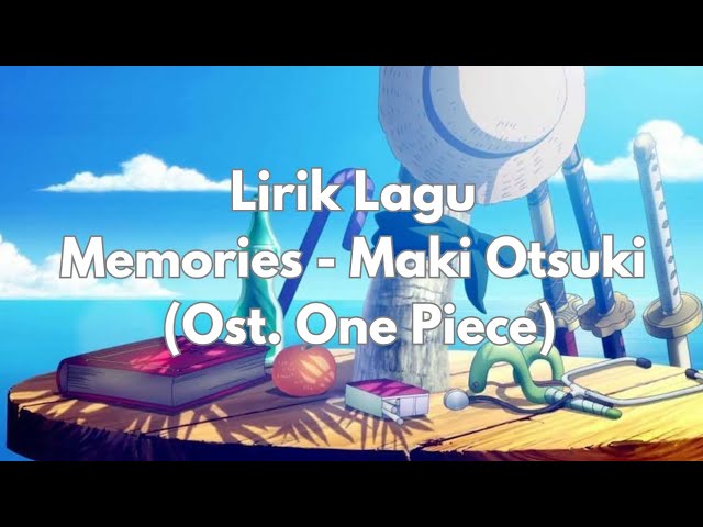 Lirik Lagu MEMORIES - Maki Otsuki (Ost. One Piece) class=