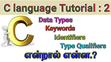 C Tutorial 2: What is Data types,Keywords,Identifiers,Type qualifiers? in Tamil