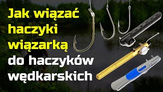 Jak wiązać haczyki wiązarką (maszynką) do wiązania haczyków na ryby