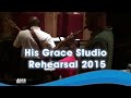 His grace studio rehearsal 2015