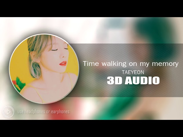 [3D AUDIO] Time walking on my memory  - Taeyeon class=
