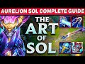 The Art of Sol - The COMPLETE Aurelion Sol Guide I Stacking, Items, ALL Matchups, Runes, and MORE