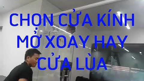 [KINH NGHIỆM] NÊN CHỌN CỬA KÍNH MỞ XOAY HAY CỬA LÙA | 0977268520