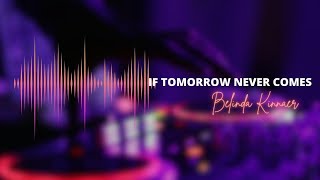 If Tomorrow Never Comes with lyrics | BELINDA KINNAER