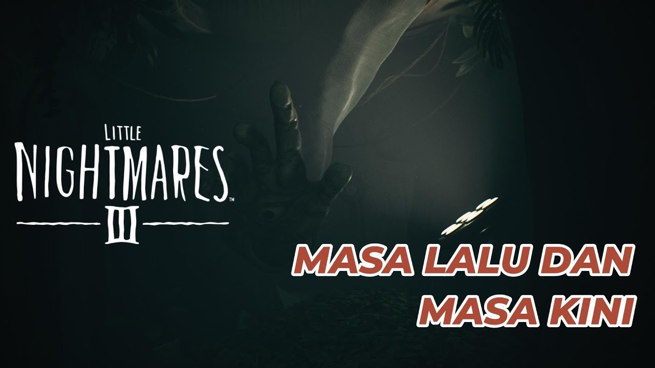 KEMBALI KE MASA LALU UNTUK JALAN KE MASA DEPAN | Little Nightmares III