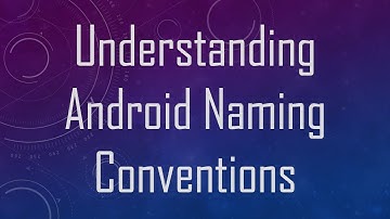 Understanding Android Naming Conventions