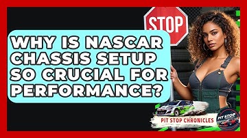 Why Is NASCAR Chassis Setup So Crucial For Performance? - Pit Stop Chronicles