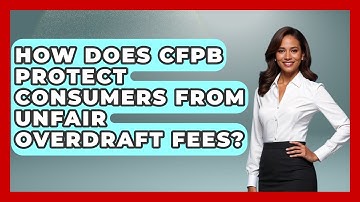 How Does CFPB Protect Consumers From Unfair Overdraft Fees? - Consumer Laws For You