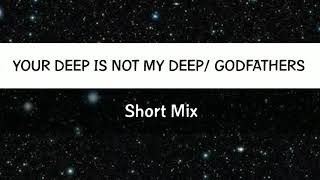 Your Deep is Not My Deep / Godfathers - Short Mix