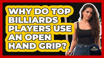 Why Do Top Billiards Players Use An Open Hand Grip? - Billiards Hustlers