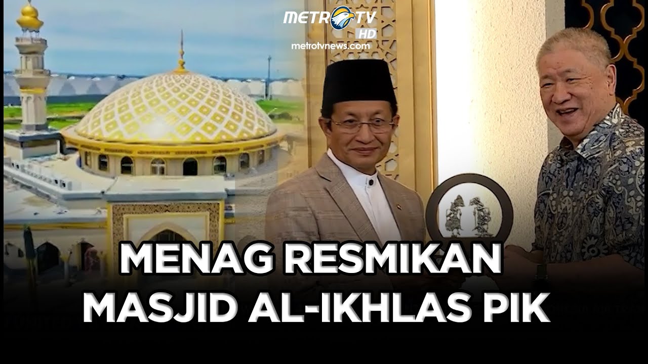 Menag Resmikan Masjid Al-Ikhlas PIK, Dorong Masjid Jadi Pusat Edukasi & Pemberdayaan Umat