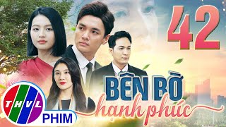 PHIM BÊN BỜ HẠNH PHÚC - TẬP 42 | PHIM BỘ VIỆT NAM HAY NHẤT 2024 | PHIM TÂM LÝ XÃ HỘI MỚI NHẤT 2024