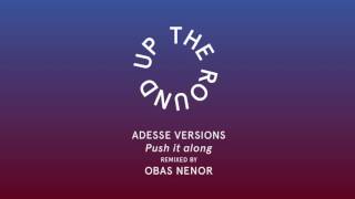 Adesse Versions - Push it along (Obas Nenor Remix)