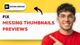 How to Fix Missing Thumbnails Previews in Adobe Bridge [2026 Full Guide]