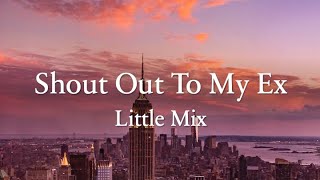 Shout Out To My Exs - Little Mix