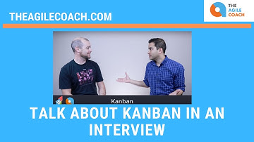 Learn how to talk about Kanban in an interview
