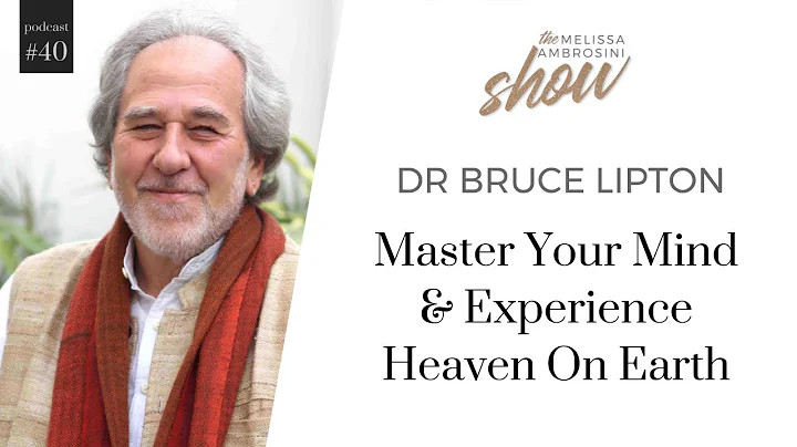 40: Dr Bruce Lipton On Master Your Mind And Experi...