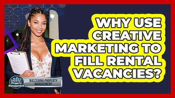 Why Use Creative Marketing To Fill Rental Vacancies? - Mastering Property Management