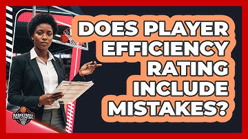 Does Player Efficiency Rating Include Mistakes?