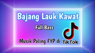 BAJANG LAUK KAWAT //musik paling fyp tik-tok