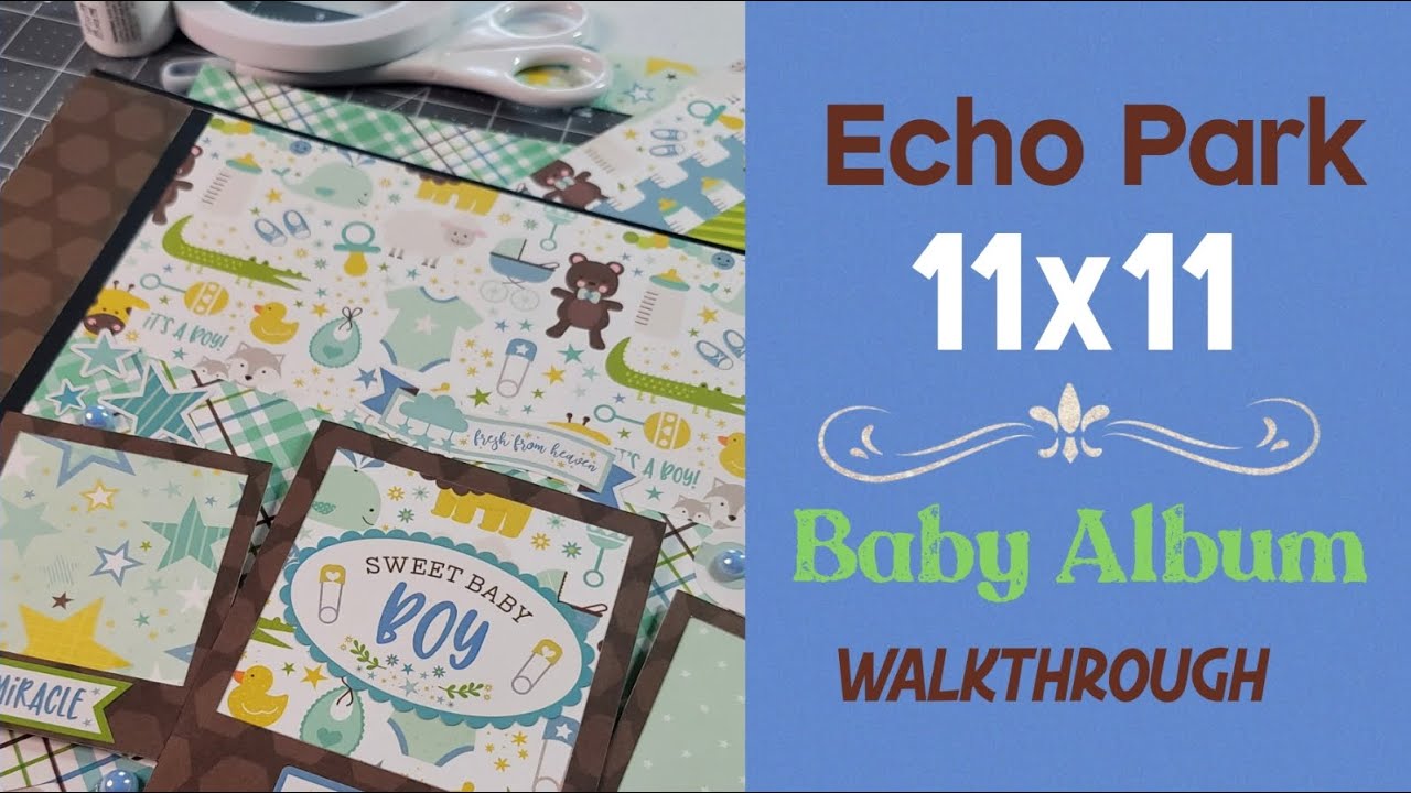 Baby Album walkthrough…11x11 Echo Park Sweet Baby Boy