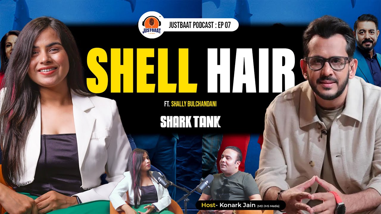 The Shell Hair : on Getting The Deal on Shark Tank, Aman Gupta | Konark Jain | Just Baat:07
