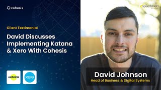 Client Testimonial David Johnson On Implementing Katana Xero With Cohesis