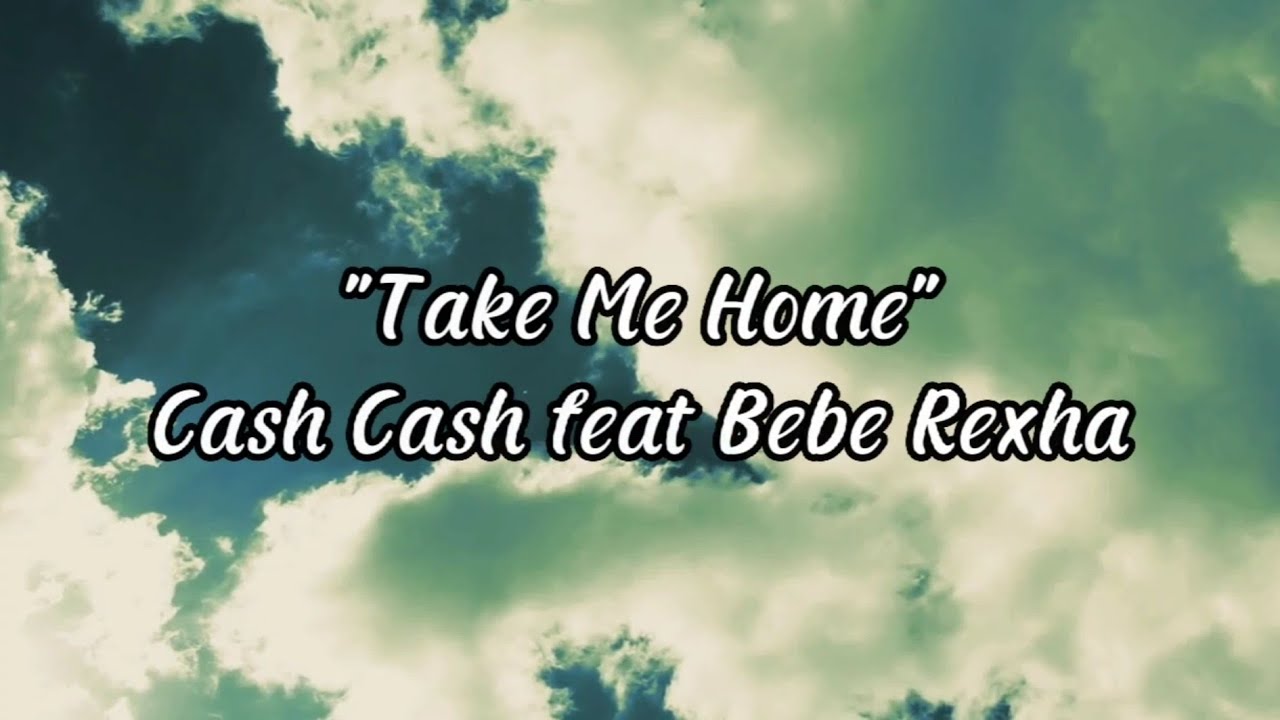 Take Me Home Cash Cash feat. Bebe Rexha YouTube
